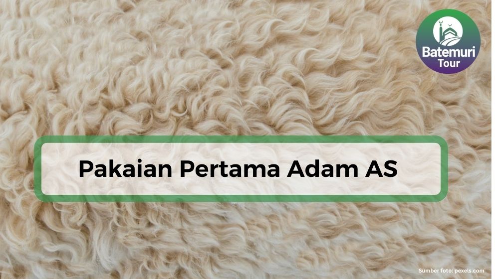 Diturunkan ke Bumi, Bagaimana Bentuk Pakaian Pertama Kali NabAdam dan Hawa ?